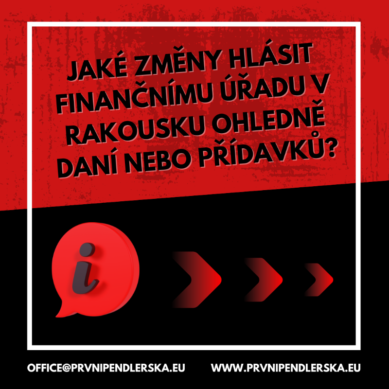 Jaké změny hlásit rakouskému FÚ ohledně daní / přídavků?